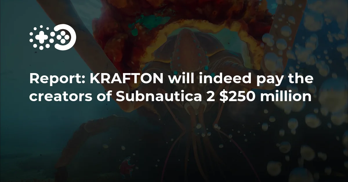 Report: KRAFTON will indeed pay the creators of Subnautica 2 $250 million