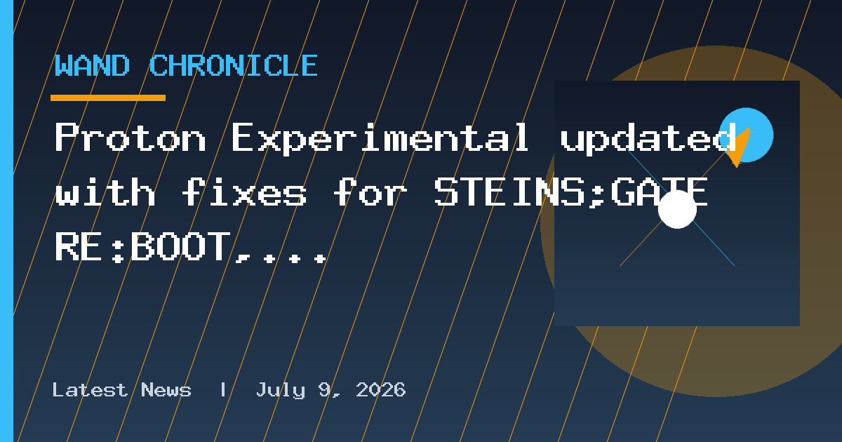 Proton Experimental updated with fixes for STEINS;GATE RE:BOOT, EA App